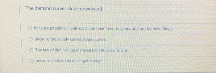 Which of the following statements about demand curves is true